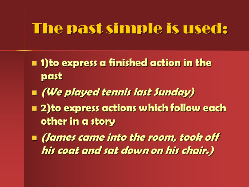 The past simple is used: 1)to express a finished action in the past (We